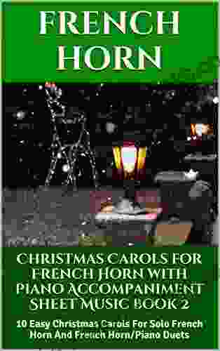 Christmas Carols for French Horn with Piano Accompaniment Sheet Music 2: 10 Easy Christmas Carols For Solo French Horn And French Horn/Piano Duets