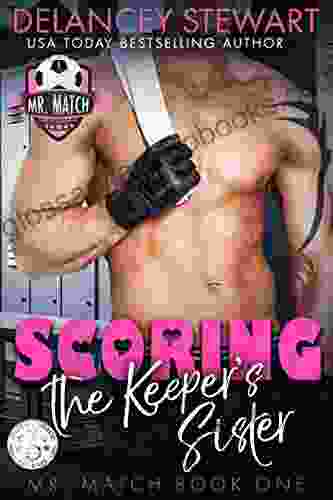 Scoring the Keeper s Sister: An enemies to lovers pro sports romcom (Mr Match 2)