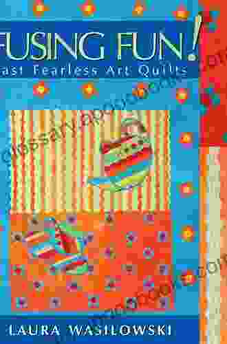 Fusing Fun Fast Fearless Art Quilts