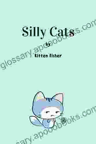 Silly Cats: A Hilarious Fun Illustration For Cat Lovers (Silly Pets 1)