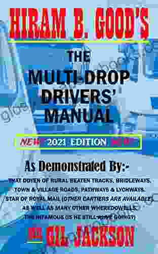 Hiram B Good S The Multi Drop Drivers Manual 2024 Edition: Inc Courier Multi Drop And Delivery Drivers As Well As Logistics Managers Text Bible For Betterment Of Company Safety And Profits