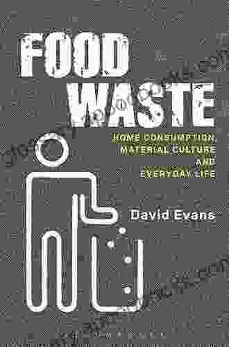 Food Waste: Home Consumption Material Culture and Everyday Life (Materializing Culture)