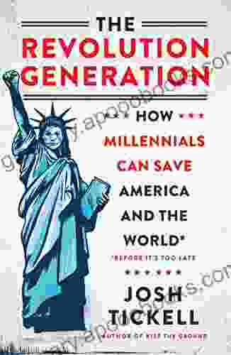 The Revolution Generation: How Millennials Can Save America and the World (Before It s Too Late)