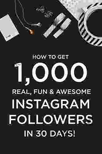 How to Get 1 000 Real Fun Awesome Instagram Followers in 30 Days