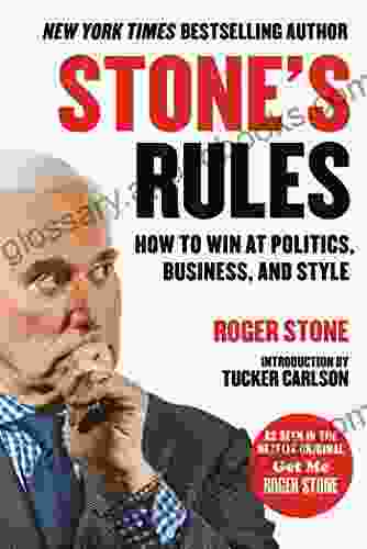 Stone S Rules: How To Win At Politics Business And Style