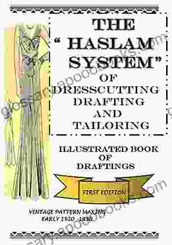 The Haslam System Of Dresscutting Drafting And Tailoring: Illustrated Of Draftings First Edition