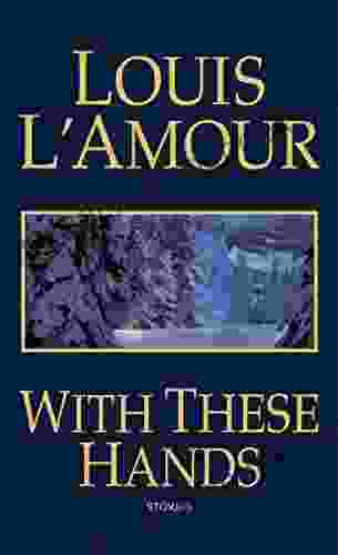 With These Hands: Stories Louis L Amour