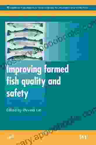 Improving Farmed Fish Quality And Safety (Woodhead Publishing In Food Science Technology And Nutrition)