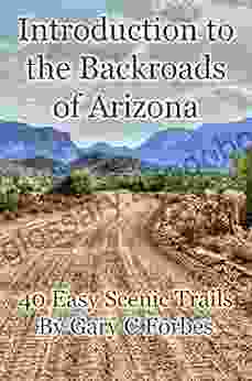 Introduction To The Backroads Of Arizona: 40 Easy Scenic Trails