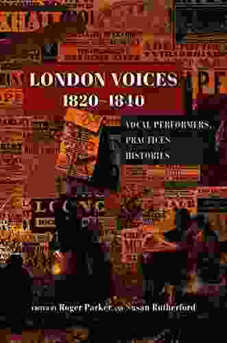 London Voices 1820 1840: Vocal Performers Practices Histories