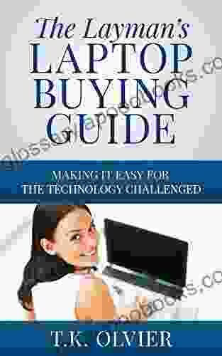 The Layman s Laptop Buying Guide: Making it Easy for the Technology Challenged