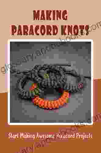 Making Paracord Knots: Start Making Awesome Paracord Projects