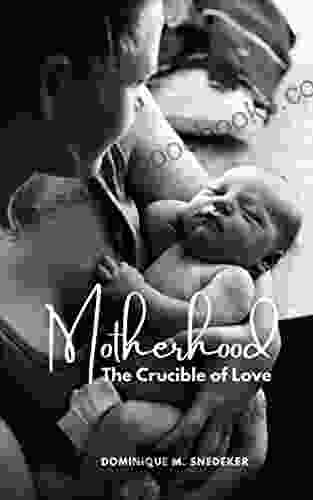 Motherhood: The Crucible Of Love