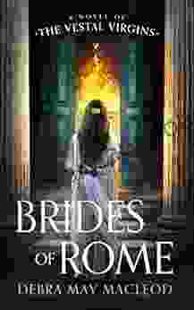 Brides Of Rome: A Novel Of The Vestal Virgins (The Vesta Shadows 1)