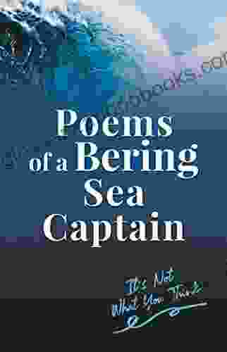 Poems Of A Bering Sea Captain Vol I: It S Not What You Think