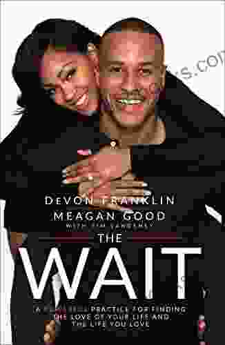 The Wait: A Powerful Practice For Finding The Love Of Your Life And The Life You Love