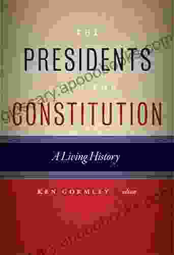 Presidents and the Constitution The: A Living History