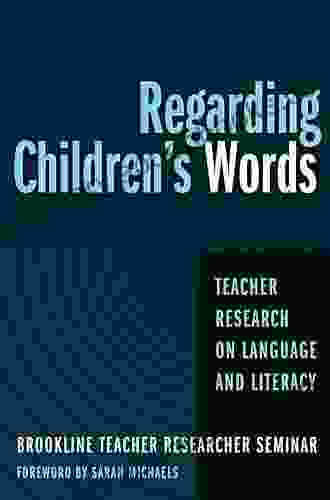 Regarding Children S Words: Teacher Research On Language And Literacy (Practitioner Inquiry Series)