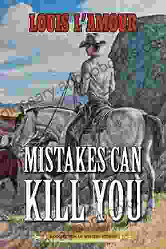 Mistakes Can Kill You: A Collection Of Western Stories