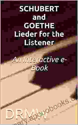 SCHUBERT and GOETHE Lieder for the Listener An Interactive e