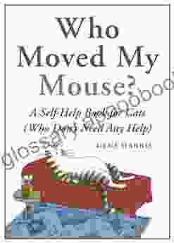 Who Moved My Mouse?: A Self Help For Cats (Who Don T Need Any Help)