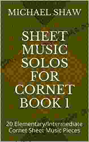 Sheet Music Solos For Cornet 1: 20 Elementary/Intermediate Cornet Sheet Music Pieces