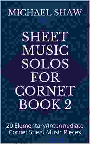 Sheet Music Solos For Cornet 2: 20 Elementary/Intermediate Cornet Sheet Music Pieces