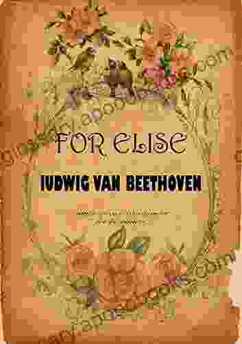 For Elise By Ludwig Van Beethoven: Simple Piano Arrangment For Beginners