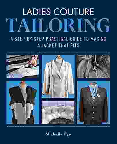 Ladies Couture Tailoring: A Step By Step Practical Guide To Making A Jacket That Fits