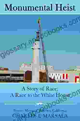 Monumental Heist: A Story Of Race A Race To The White House