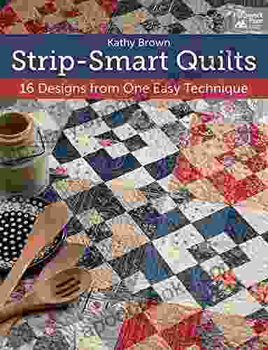 Strip Smart Quilts: 16 Designs From One Easy Technique