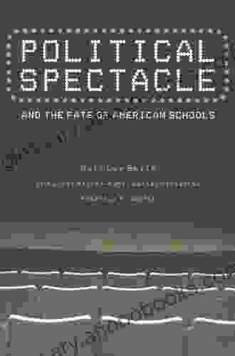 Political Spectacle And The Fate Of American Schools: Symbolic Politics And Educational Policies (Critical Social Thought)