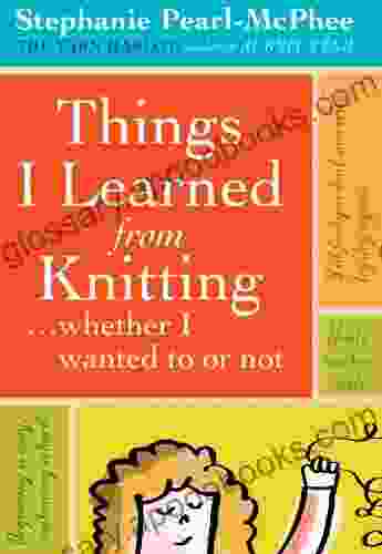 Things I Learned From Knitting: whether I wanted to or not