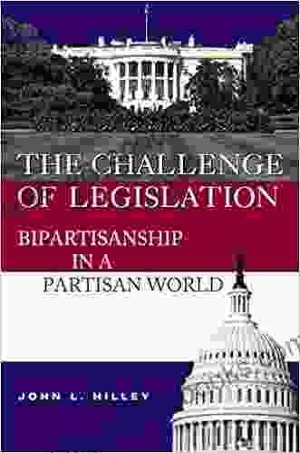 The Challenge Of Legislation: Bipartisanship In A Partisan World