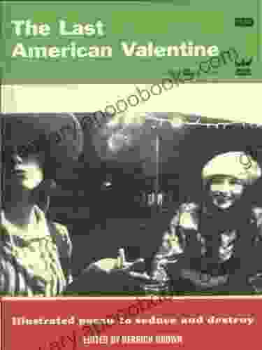 The Last American Valentine: Illustrated Poems To Seduce And Destroy