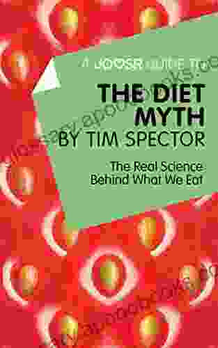 A Joosr Guide To The Diet Myth By Tim Spector: The Real Science Behind What We Eat