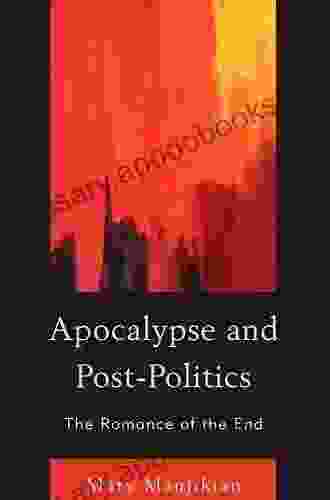 Apocalypse And Post Politics: The Romance Of The End