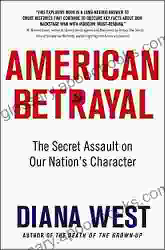 American Betrayal: The Secret Assault On Our Nation S Character