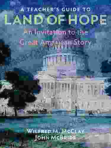 A Teacher s Guide to Land of Hope: An Invitation to the Great American Story