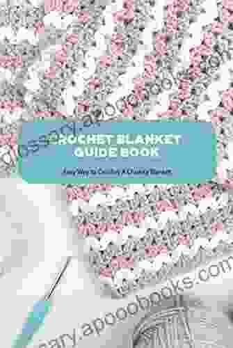 Crochet Blanket Guide Book: Easy Way To Crochet A Chunky Blanket: Crochet Blanket Guide