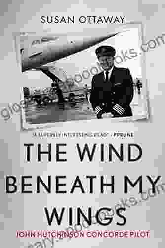 The Wind Beneath My Wings: John Hutchinson Concorde Pilot