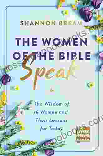 The Women of the Bible Speak: The Wisdom of 16 Women and Their Lessons for Today