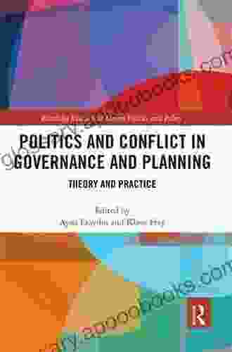 Politics And Conflict In Governance And Planning: Theory And Practice (Routledge Research In Urban Politics And Policy 5)