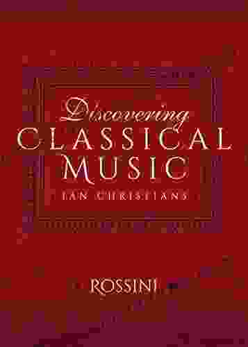 Discovering Classical Music: Rossini Mark Simpson