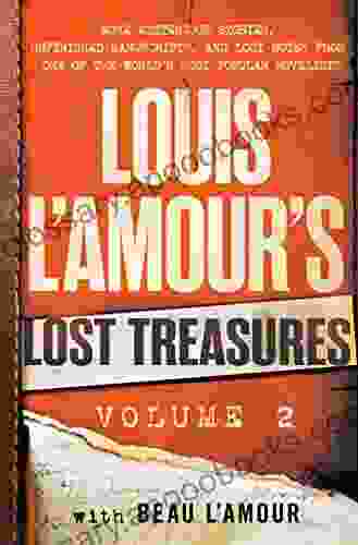 Louis L Amour S Lost Treasures: Volume 2: More Mysterious Stories Unfinished Manuscripts And Lost Notes From One Of The World S Most Popular Novelists