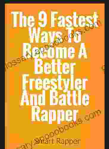 The Top 9 Fastest Ways To Become A Better Freestyler And Battle Rapper