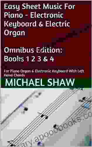 Piano 4 Bundle: Easy Sheet Music For Piano Electronic Keyboard Electric Organ Omnibus Edition: 1 2 3 4: For Piano Organ Electronic Keyboard With Left Hand Chords