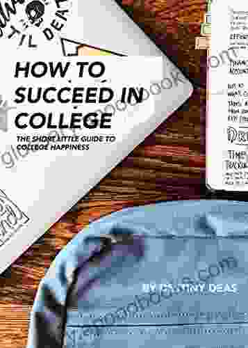 How To Succeed In College: The Short Little Guide To College Happiness