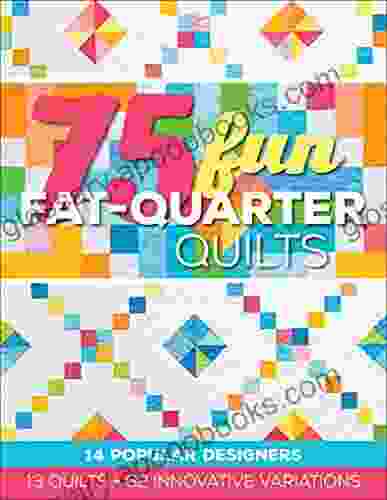 75 Fun Fat Quarter Quilts: 13 Quilts + 62 Innovative Variations