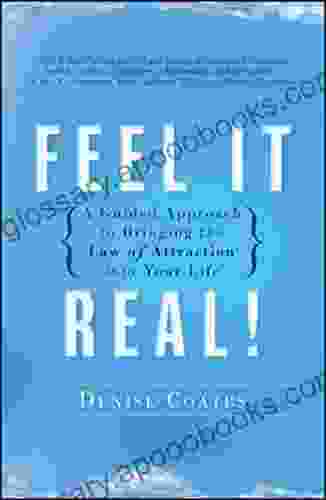 Feel It Real : A Guided Approach To Bringing The Law Of Attraction Into Your Life